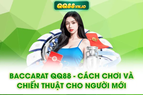 Baccarat QQ88 - Cách Chơi Và Chiến Thuật Cho Người Mới