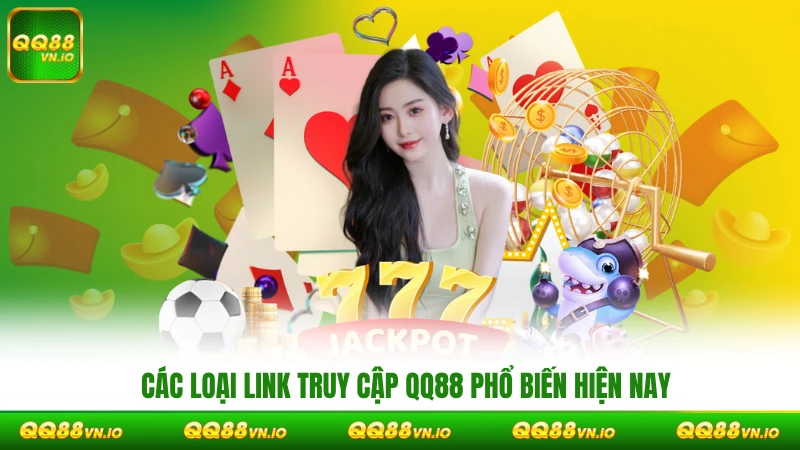 Các loại link truy cập QQ88 phổ biến hiện nay