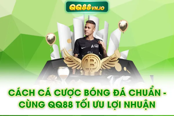 Cách Cá Cược Bóng Đá Chuẩn - Cùng QQ88 Tối Ưu Lợi Nhuận