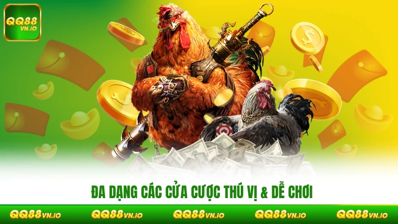 Đa đạng các cửa cược thú vị & dễ chơi