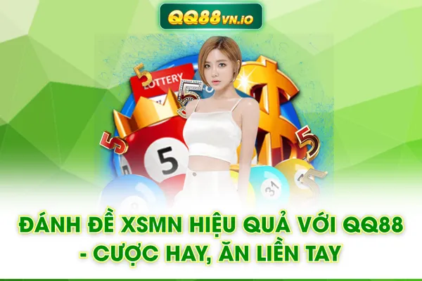 Đánh Đề XSMN Hiệu Quả Với QQ88 - Cược Hay, Ăn Liền Tay