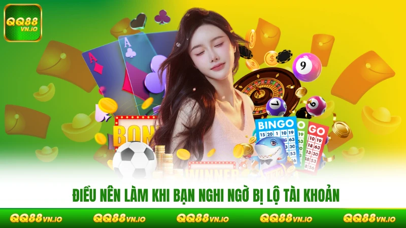 Điều nên làm khi bạn nghi ngờ bị lộ tài khoản