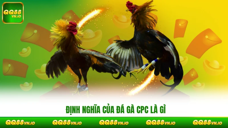 Định nghĩa của đá gà CPC là gì