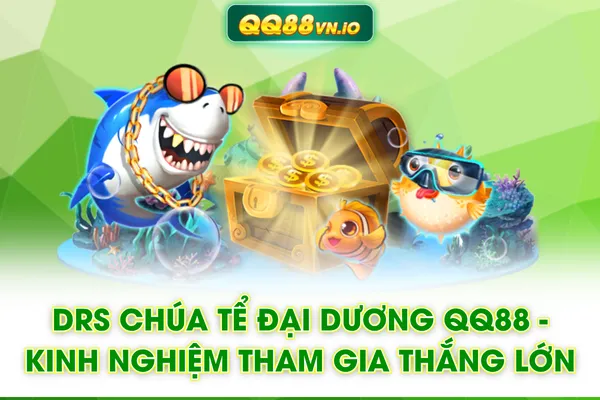 DRS Chúa Tể Đại Dương QQ88 - Kinh Nghiệm Tham Gia Thắng Lớn
