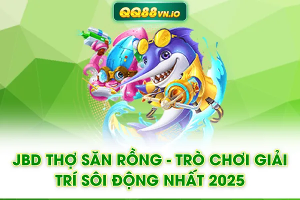JBD Thợ Săn Rồng - Trò Chơi Giải Trí Sôi Động Nhất 2025