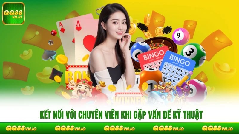 Kết nối với chuyên viên khi gặp vấn đề kỹ thuật