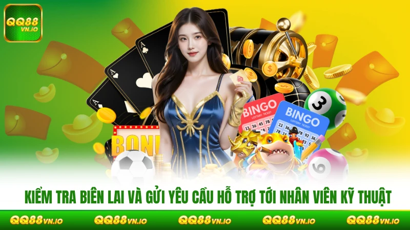 Kiểm tra biên lai và gửi yêu cầu hỗ trợ tới nhân viên kỹ thuật