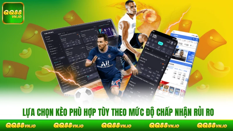 Lựa chọn kèo phù hợp tùy theo mức độ chấp nhận rủi ro