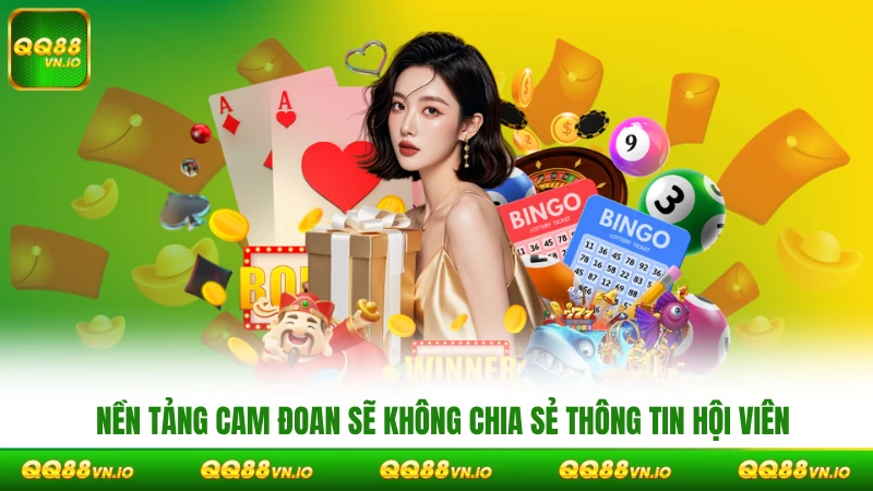 Nền tảng cam đoan sẽ không chia sẻ thông tin hội viên