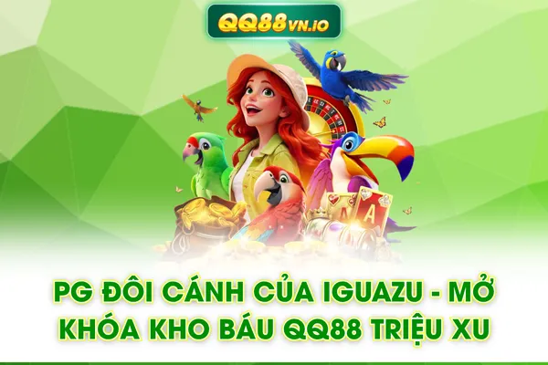 PG Đôi Cánh Của Iguazu - Mở Khóa Kho Báu QQ88 Triệu Xu