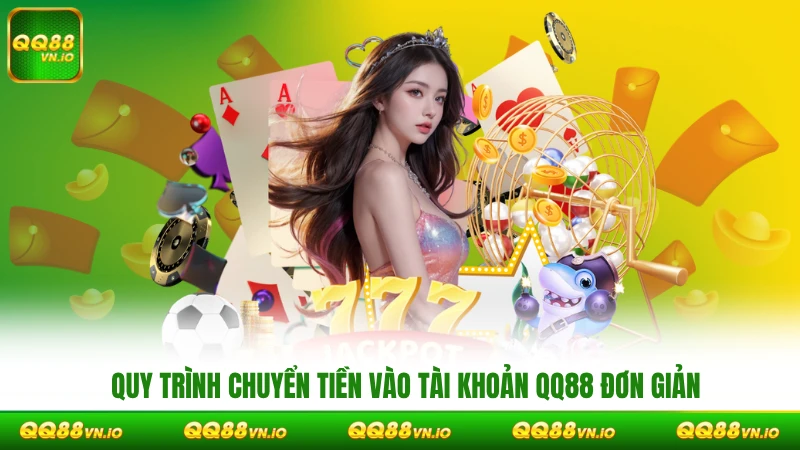 Quy trình chuyển tiền vào tài khoản QQ88 đơn giản