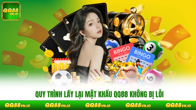 Quy trình lấy lại mật khẩu QQ88 không bị lỗi