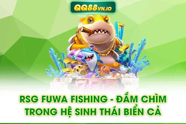 RSG Fuwa Fishing - Đắm Chìm Trong Hệ Sinh Thái Biển Cả
