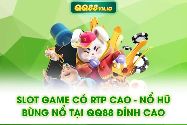Slot Game Có RTP Cao - Nổ Hũ Bùng Nổ Tại QQ88 Đỉnh Cao