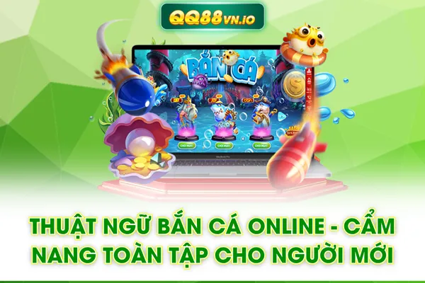Thuật Ngữ Bắn Cá Online - Cẩm Nang Toàn Tập Cho Người Mới
