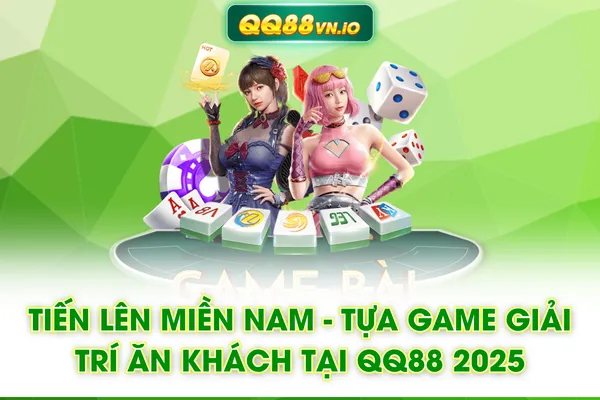 Tiến Lên Miền Nam - Tựa Game Giải Trí Ăn Khách Tại QQ88 2025