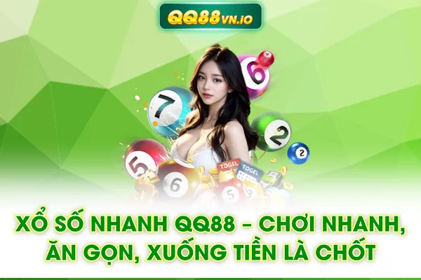 Xổ Số Nhanh QQ88 – Chơi Nhanh, Ăn Gọn, Xuống Tiền Là Chốt